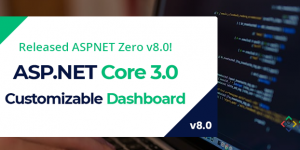 ASP.NET Zero v8.0 has Just Been Released with Customizable Dashboard & New Features