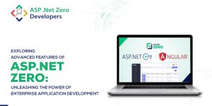Exploring Advanced Features of ASP.NET Zero Unleashing the Power of Enterprise Application Development