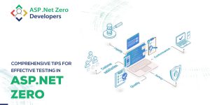 Comprehensive Tips for Effective Testing in ASP NET Zero
