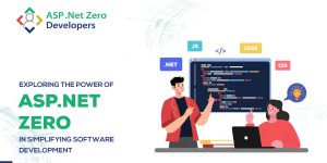 Exploring the Power of ASP.NET Zero in Simplifying Software Development